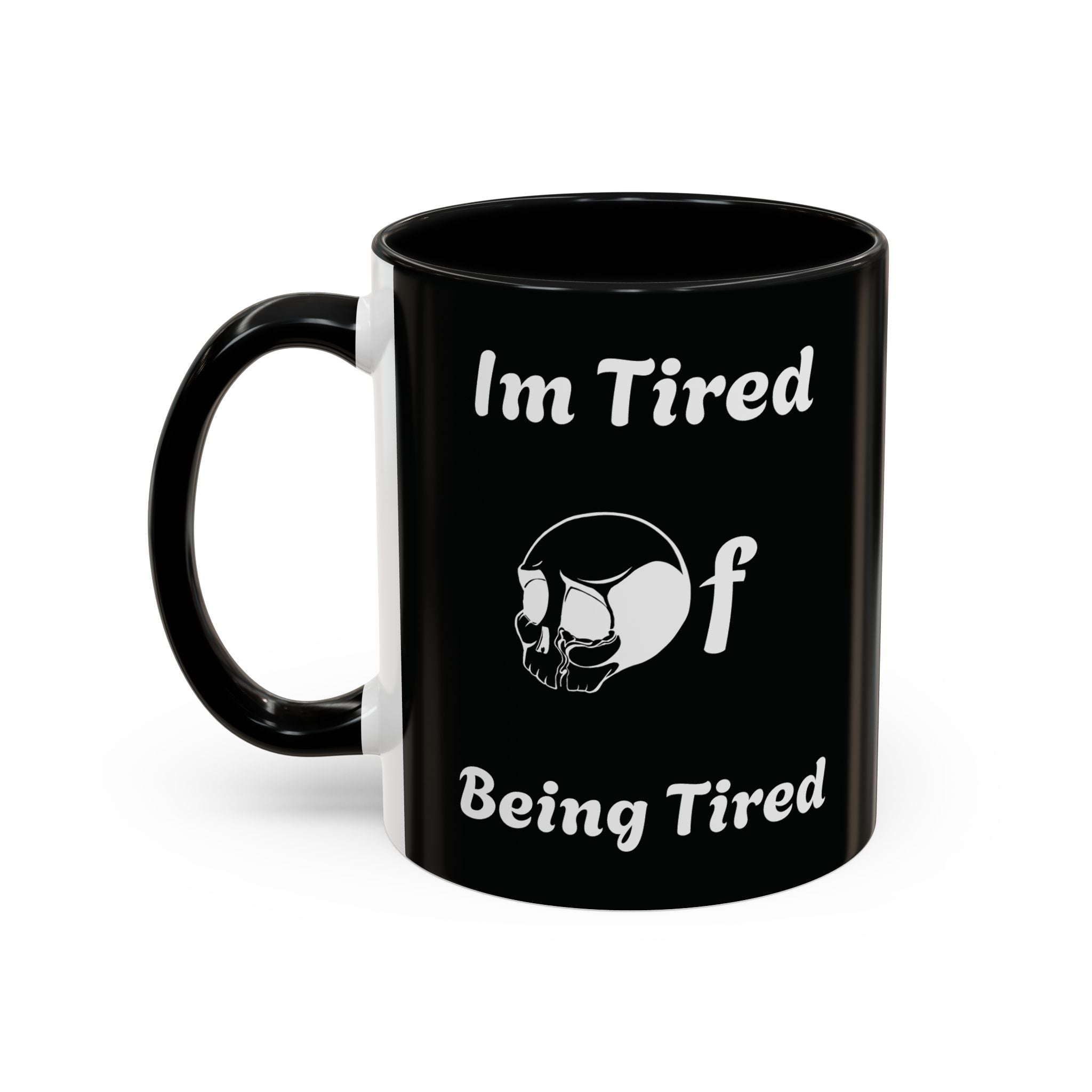 I'm Tired of Being Tired Skull Coffee Mug | Black Accent Mug 11oz 15oz