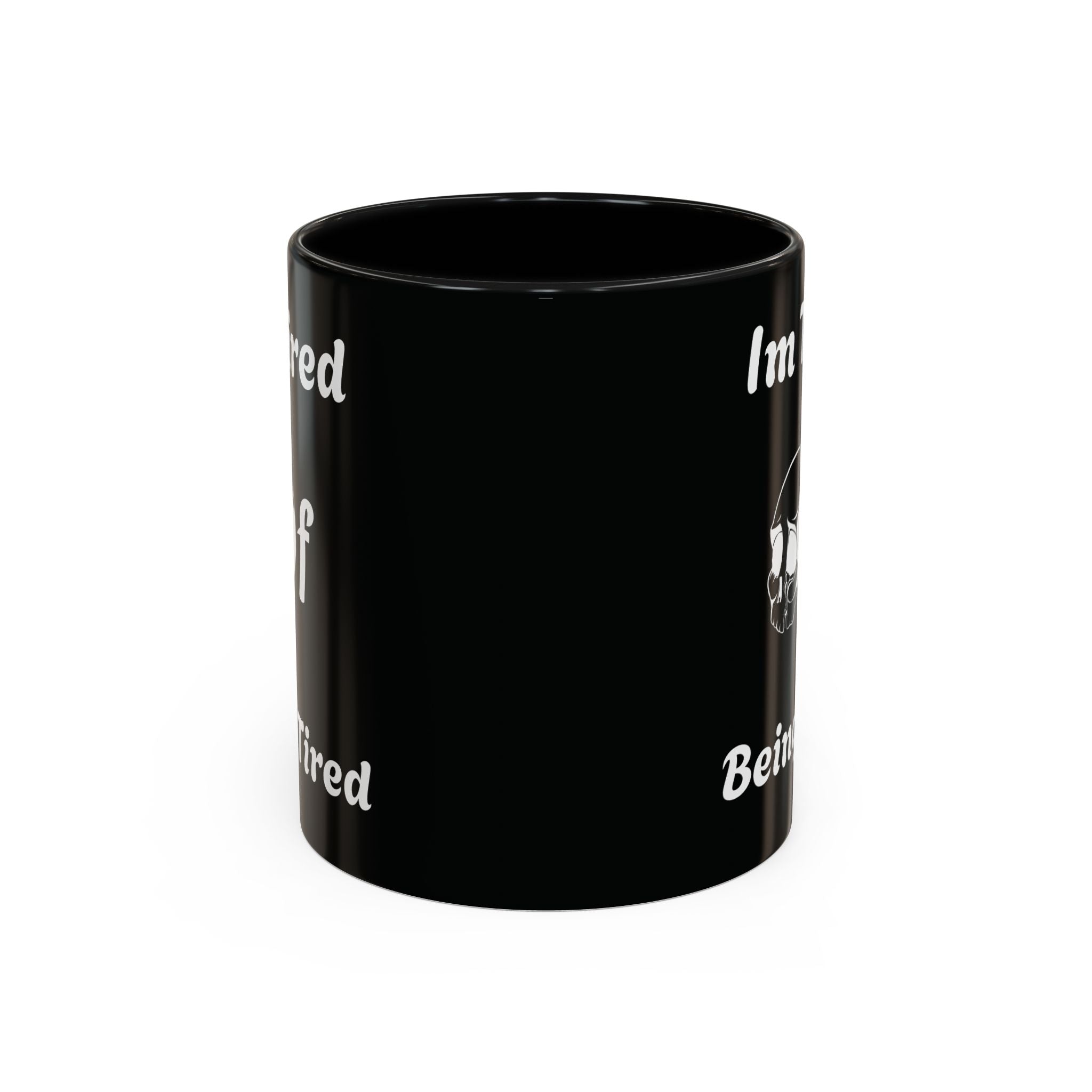 I'm Tired of Being Tired Skull Coffee Mug | Black Accent Mug 11oz 15oz