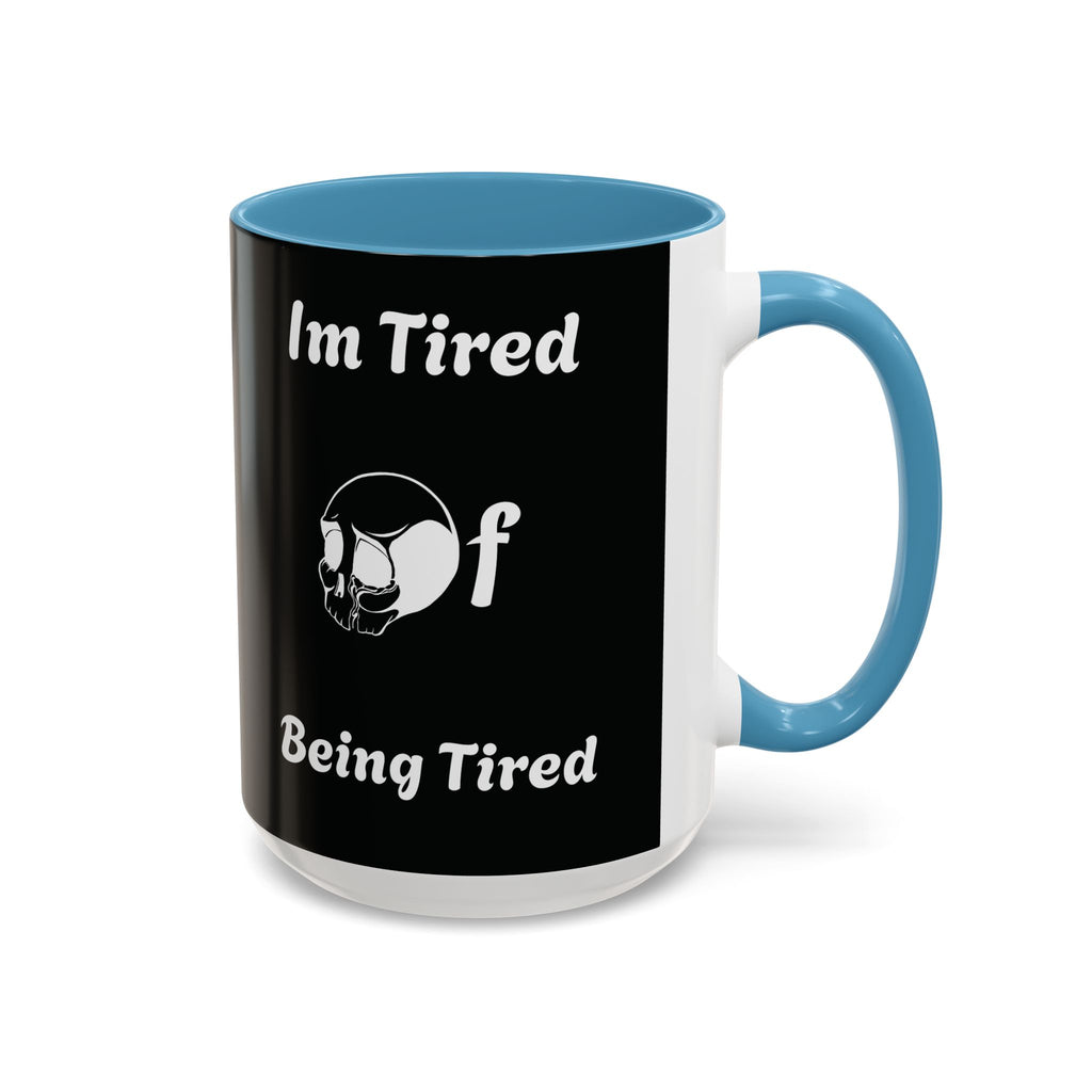 I'm Tired of Being Tired Skull Coffee Mug | Black Accent Mug 11oz 15oz