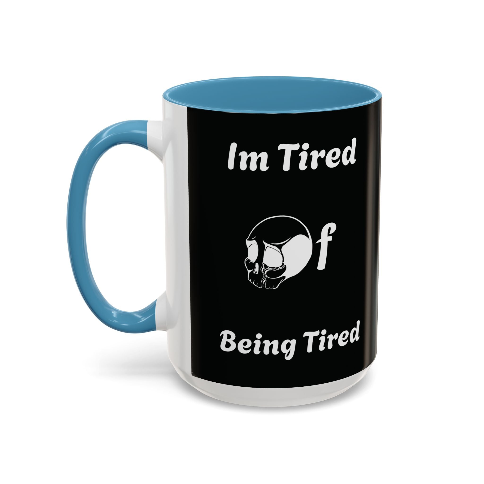 I'm Tired of Being Tired Skull Coffee Mug | Black Accent Mug 11oz 15oz